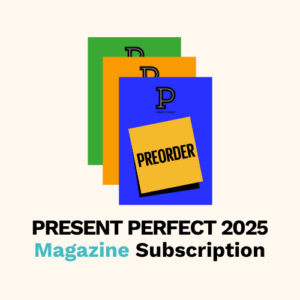 PRESENT PERFECT 2025 Magazine Subscription